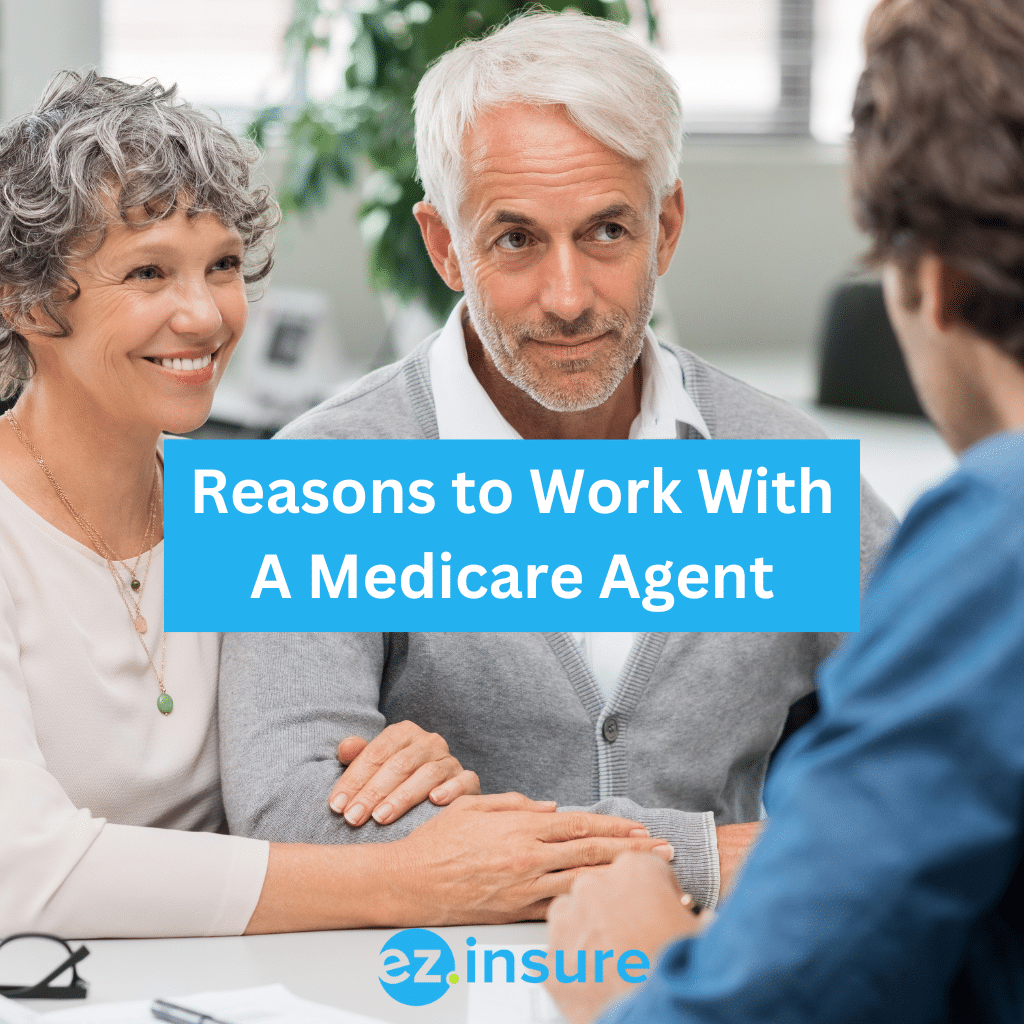 Reasons To Work With A Medicare Agent - EZ.Insure