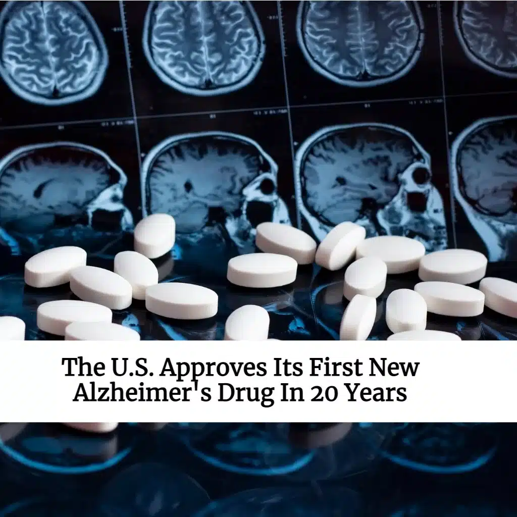 The Us Approves Its First New Alzheimers Drug In 20 Years Ezinsure