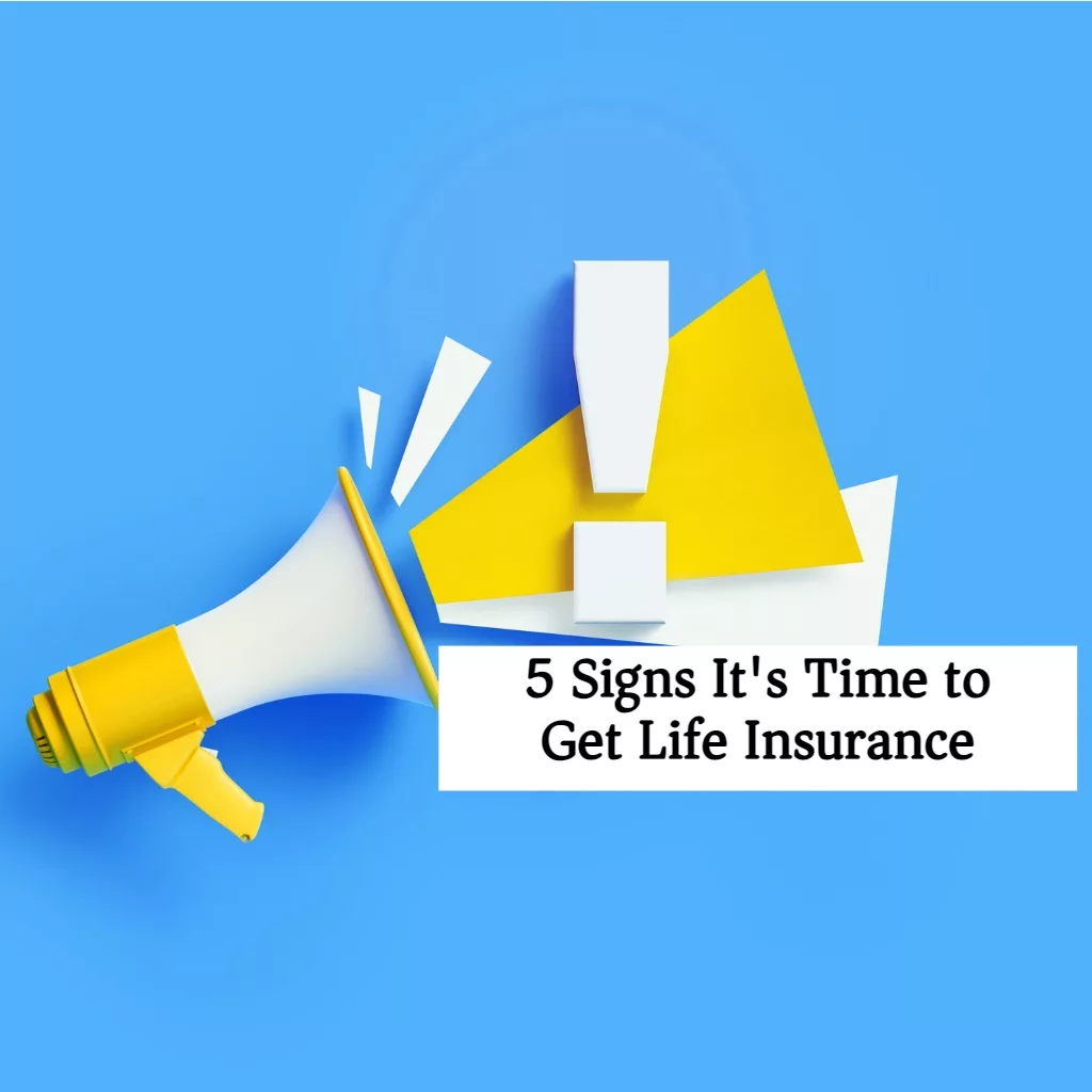 5 Signs It's Time To Get Life Insurance - EZ.Insure