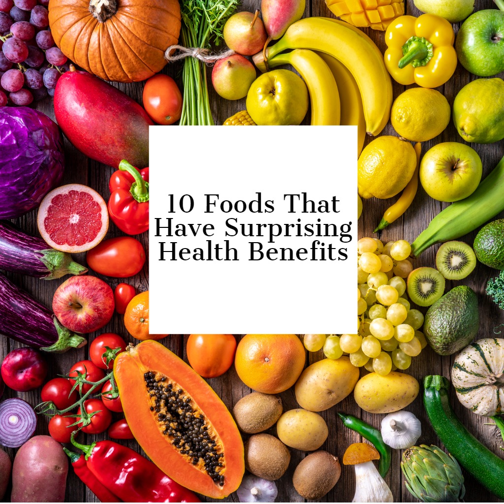 These 10 Foods Have Surprising Health Benefits - EZ.Insure